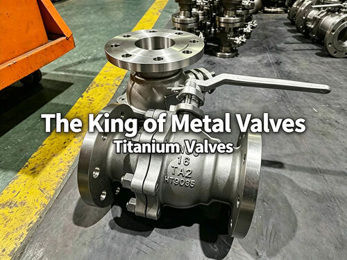 Son şirket blogları hakkında The Top Ten Performance Features of Titanium Valves – The Foremost Among Metal Valves
